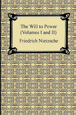 The Will to Power, Vols 1-2 by Friedrich Nietzsche, Oscar Levy, Anthony Mario Ludovici