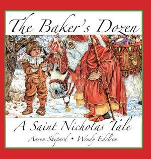 The Baker's Dozen: A Saint Nicholas Tale, with Bonus Cookie Recipe and Pattern for St. Nicholas Christmas Cookies (15th Anniversary Editi by Aaron Shepard
