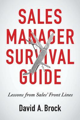 Sales Manager Survival Guide: Lessons From Sales' Front Lines by David A. Brock