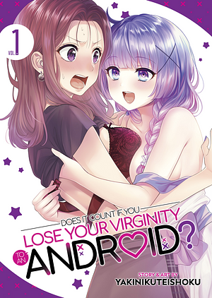 Does it Count if You Lose Your Virginity to an Android? Vol. 1 by Yakinikuteishoku