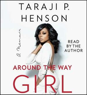 Around the Way Girl: A Memoir by Taraji P. Henson