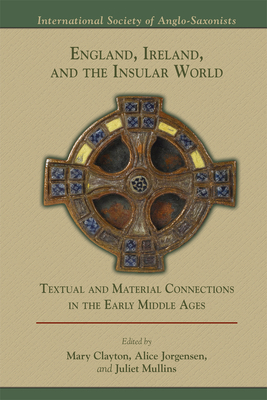 England, Ireland, and the Insular World: Textual and Material Connections in the Early Middle Ages, Volume 509 by 