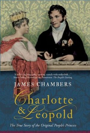Charlotte & Leopold: The True Story of The Original People's Princess by James Chambers