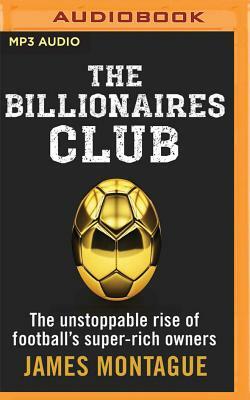 The Billionaires Club by James Montague