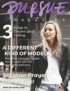 PURSUE Magazine Spring 2017: Become by Caroline George, Tessa Emily Hall, Shannon H. Sullivan, Katy Kauffman