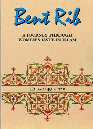 Bent Rib: A Journey Through Women's Issues In Islam by Huda Khattab