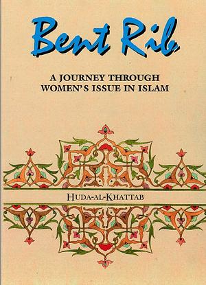 Bent Rib: A Journey Through Women's Issues In Islam by Huda Khattab