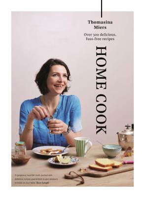 Home Cook: Over 300 Delicious Fuss-Free Recipes by Thomasina Miers