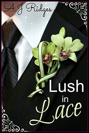 Lush in Lace by A.J. Ridges