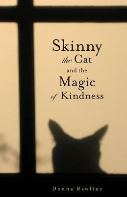 Skinny the Cat & the Magic of Kindness by Donna Rawlins