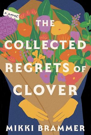 The Collected Regrets of Clover by Mikki Brammer