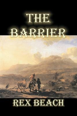 The Barrier by Rex Beach, Fiction, Westerns, Historical by Rex Beach
