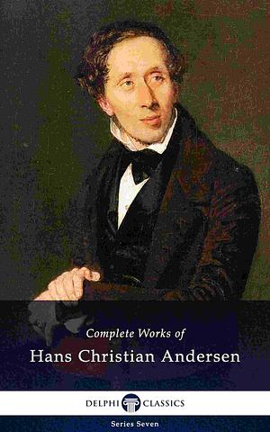 Delphi Complete Works of Hans Christian Andersen by Hans Christian Andersen