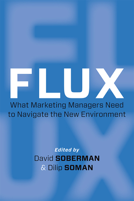 Flux: What Marketing Managers Need to Navigate the New Environment by David Soberman, Dilip Soman