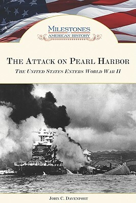 The Attack on Pearl Harbor: The United States Enters World War II by John Davenport