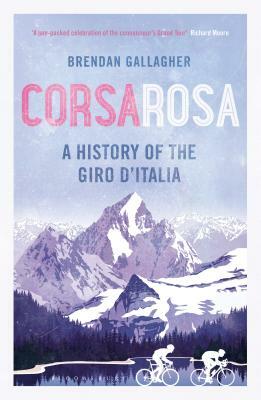 Corsa Rosa: A History of the Giro d'Italia by Brendan Gallagher
