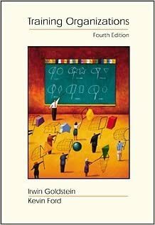 Training in Organizations: Needs Assessment, Development, and Evaluation (with Infotrac) With Infotrac by David S. Goldstein