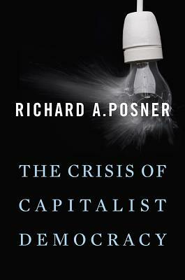 Crisis of Capitalist Democracy by Richard a. Posner