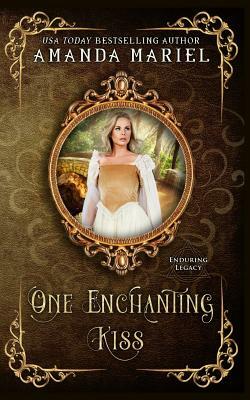 One Enchanting Kiss: Enduring Legacy by Enduring Legacy, Amanda Mariel