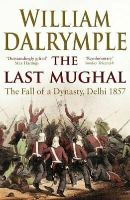 The Last Mughal: The Fall of a Dynasty, Delhi 1857 by William Dalrymple