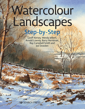 Watercolour Landscapes Step-By-Step by Geoff Kersey, Arnold Lowrey, Wendy Jelbert