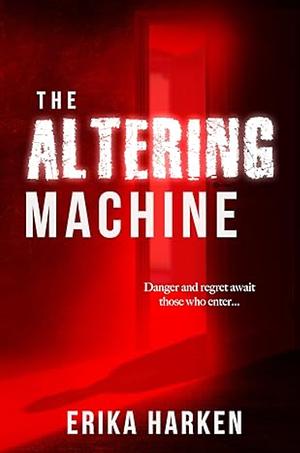 The Altering Machine  by Erika Harken