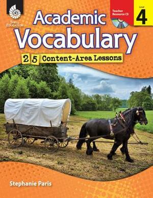 Academic Vocabulary, Level 4: 25 Content-Area Lessons [With CDROM] by Stephanie Paris