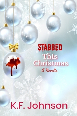 Stabbed This Christmas: A Novella by K. F. Johnson