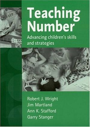 Teaching Number: Advancing Children's Skills and Strategies by Robert J Wright