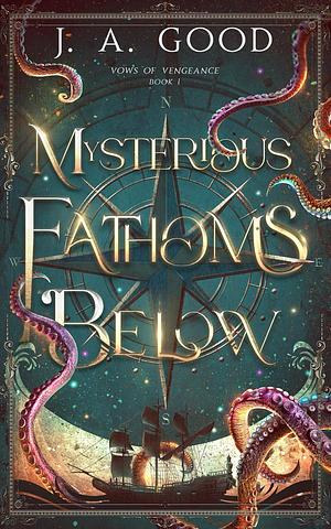 Mysterious Fathoms Below by J.A. Good
