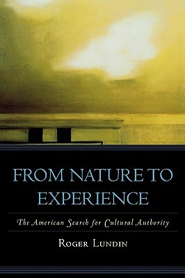 From Nature to Experience: The American Search for Cultural Authority by Roger Lundin