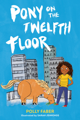 Pony on the Twelfth Floor by Polly Faber