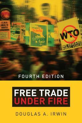 Free Trade Under Fire: Fourth Edition by Douglas a. Irwin