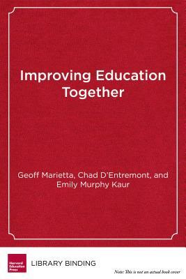 Improving Education Together: A Guide to Labor-Management-Community Collaboration by Emily Murphy Kaur, Geoff Marietta, Chad D'Entremont