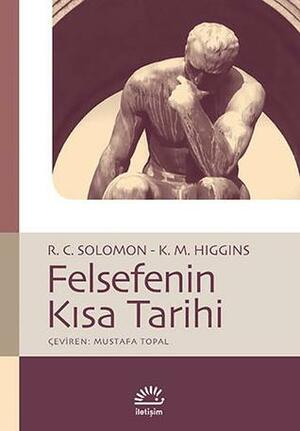 Felsefenin Kısa Tarihi by Kathleen Marie Higgins, Robert C. Solomon