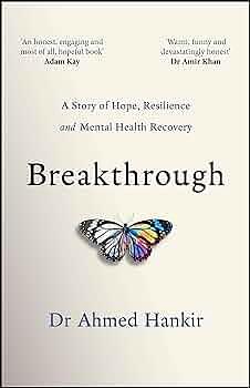 Breakthrough: A Story of Hope, Resilience and Mental Health Recovery by Ahmed Hankir