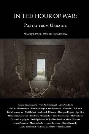In the Hour of War: Poetry from Ukraine by Carolyn Forché, Ilya Kaminsky