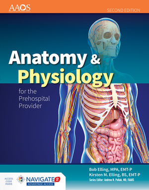 Anatomy & Physiology for the Prehospital Provider [With Access Code] by Bob Elling, Kirsten M. Elling