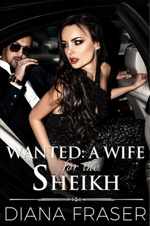 Wanted: A Wife for the Sheikh by Diana Fraser