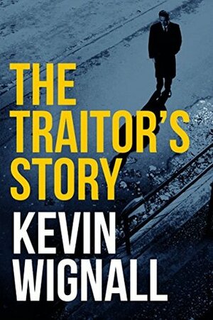 The Traitor's Story by Kevin Wignall