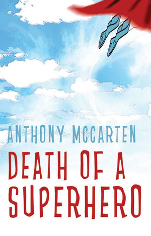 Death of a Superhero by Anthony McCarten