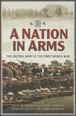 A Nation in Arms: A Social Study of the British Army in the First World War by Ian F.W. Beckett