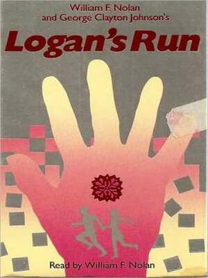 Logan's Run: Logan Series, Book 1 by George Clayton Johnson, William F. Nolan