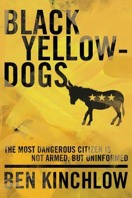 Black Yellowdogs: The Most Dangerous Citizen Is Not Armed, But Uninformed by Ben Kinchlow