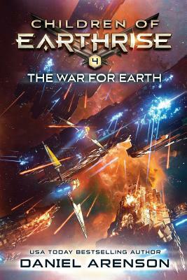 The War for Earth: Children of Earthrise Book 4 by Daniel Arenson