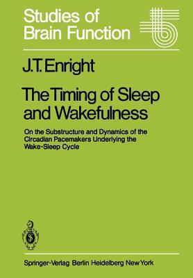 The Timing of Sleep and Wakefulness: On the Substructure and Dynamics of the Circadian Pacemakers Underlying the Wake-Sleep Cycle by J. T. Enright