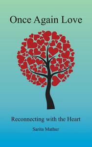 Once Again Love: Reconnecting with the Heart by Sarita Mathur