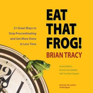Eat That Frog!: Get More of the Important Things Done - Today! (New Updated Edition) by Brian Tracy
