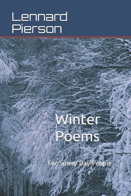 Winter Poems: For Sunny Day People by Lennard Pierson