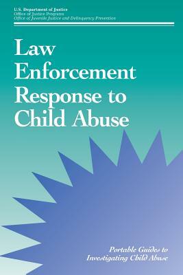 Law Enforcement Response to Child Abuse by U. S. Department of Justice